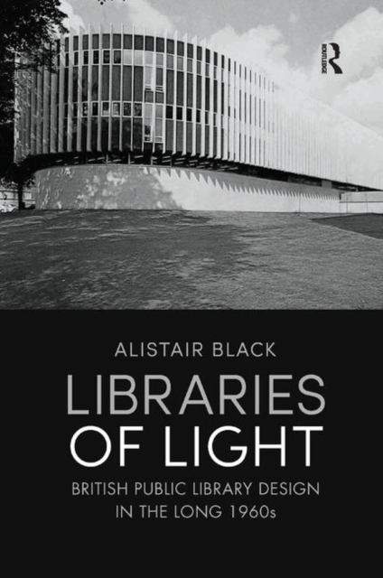 Libraries of Light : British public library design in the long 1960s, Paperback / softback Book