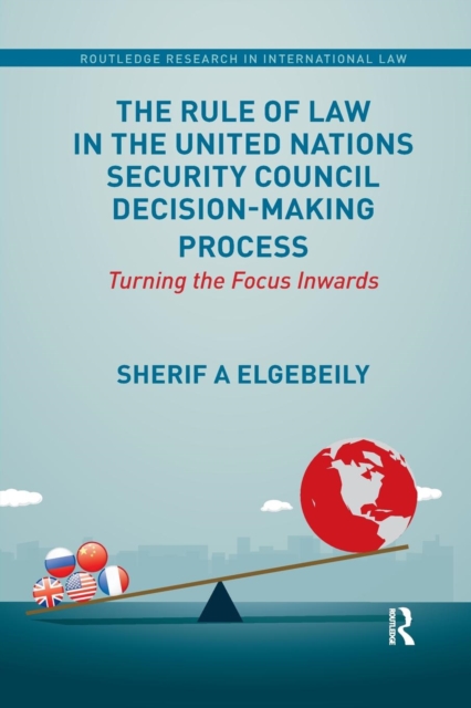The Rule of Law in the United Nations Security Council Decision-making Process : Turning the Focus Inwards, Paperback / softback Book