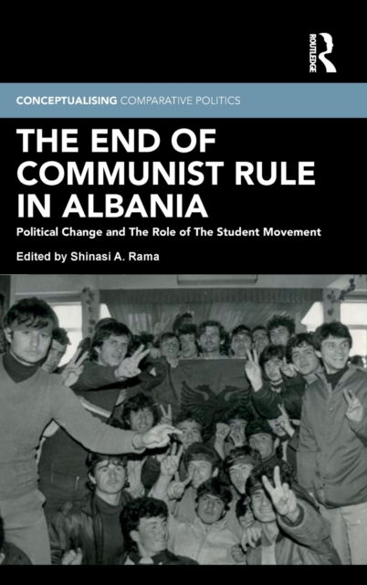 The End of Communist Rule in Albania : Political Change and The Role of The Student Movement, Hardback Book