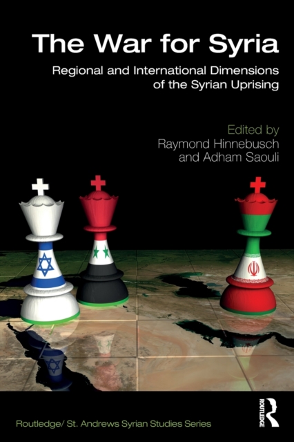 The War for Syria : Regional and International Dimensions of the Syrian Uprising, Paperback / softback Book