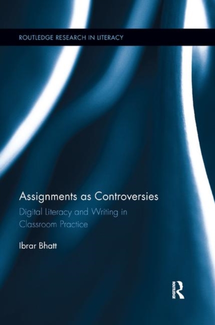 Assignments as Controversies : Digital Literacy and Writing in Classroom Practice, Paperback / softback Book