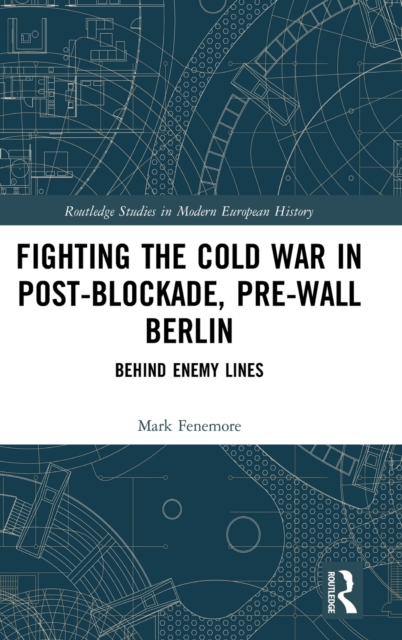 Fighting the Cold War in Post-Blockade, Pre-Wall Berlin : Behind Enemy Lines, Hardback Book