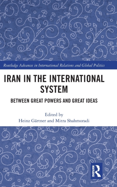 Iran in the International System : Between Great Powers and Great Ideas, Hardback Book