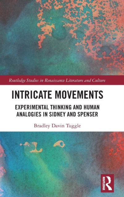 Intricate Movements : Experimental Thinking and Human Analogies in Sidney and Spenser, Hardback Book