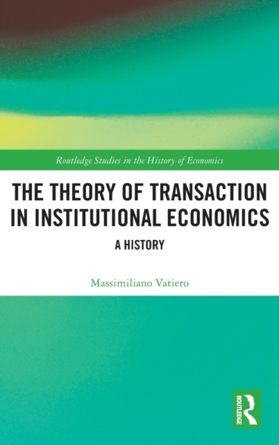The Theory of Transaction in Institutional Economics : A History, Hardback Book