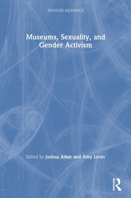Museums, Sexuality, and Gender Activism, Hardback Book