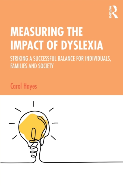 Measuring the Impact of Dyslexia : Striking a Successful Balance for Individuals, Families and Society, Paperback / softback Book