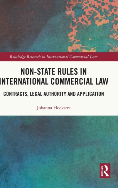 Non-State Rules in International Commercial Law : Contracts, Legal Authority and Application, Hardback Book