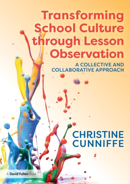 Transforming School Culture through Lesson Observation : A Collective and Collaborative Approach, Paperback / softback Book