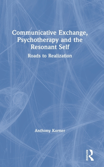 Communicative Exchange, Psychotherapy and the Resonant Self : Roads to Realization, Hardback Book