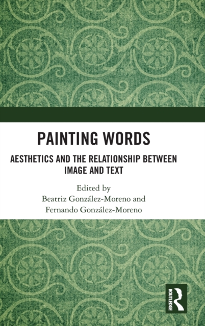 Painting Words : Aesthetics and the Relationship between Image and Text, Hardback Book