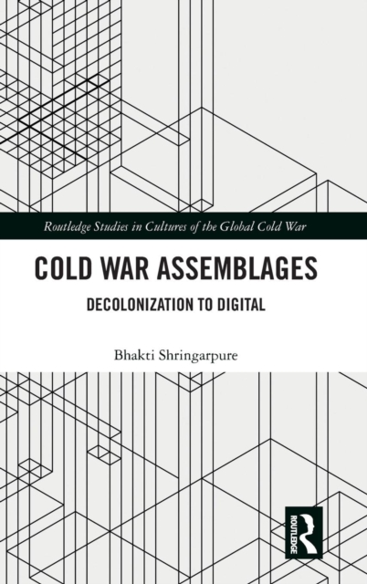 Cold War Assemblages : Decolonization to Digital, Hardback Book