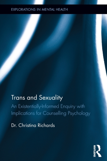 Trans and Sexuality : An existentially-informed enquiry with implications for counselling psychology, Paperback / softback Book