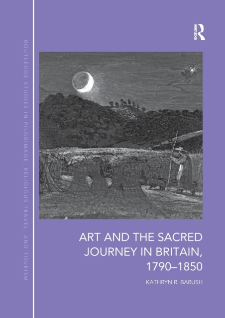Art and the Sacred Journey in Britain, 1790-1850, Paperback / softback Book