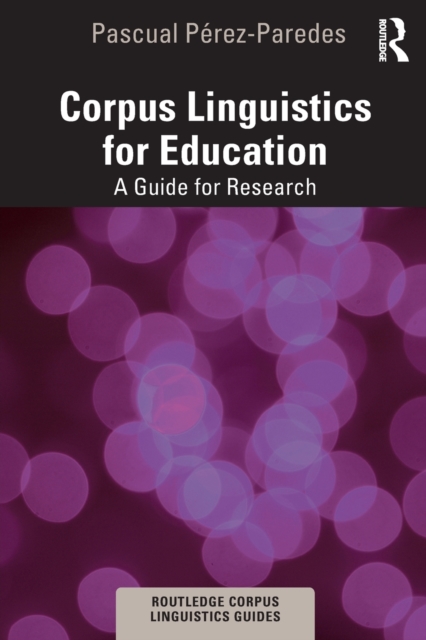 Corpus Linguistics for Education : A Guide for Research, Paperback / softback Book