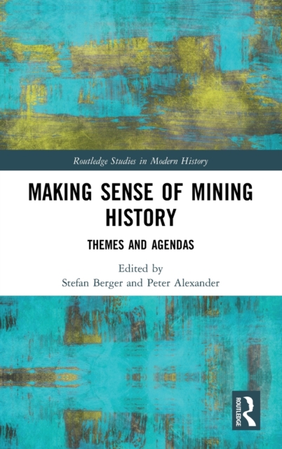 Making Sense of Mining History : Themes and Agendas, Hardback Book