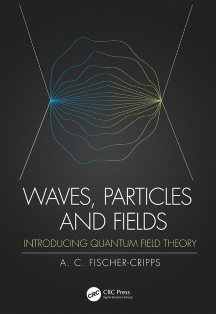 Waves, Particles and Fields : Introducing Quantum Field Theory, Paperback / softback Book