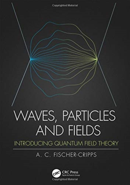 Waves, Particles and Fields : Introducing Quantum Field Theory, Hardback Book