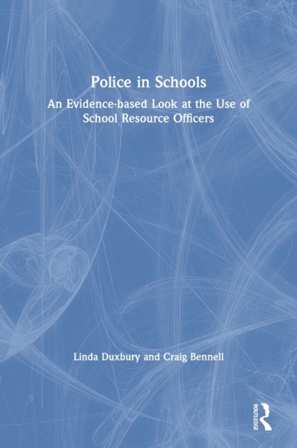 Police in Schools : An Evidence-based Look at the Use of School Resource Officers, Hardback Book