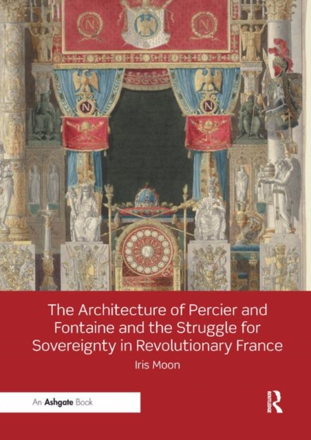 The Architecture of Percier and Fontaine and the Struggle for Sovereignty in Revolutionary France, Paperback / softback Book
