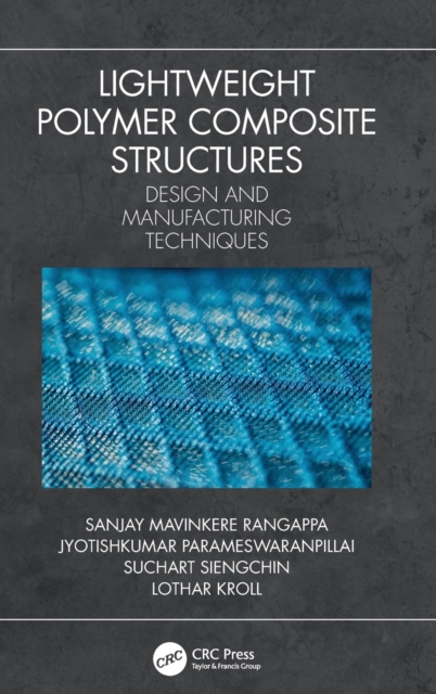 Lightweight Polymer Composite Structures : Design and Manufacturing Techniques, Hardback Book