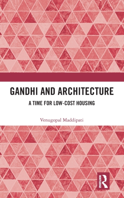 Gandhi and Architecture : A Time for Low-Cost Housing, Hardback Book