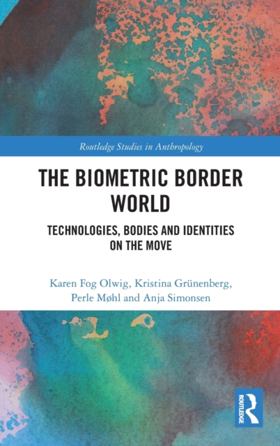 The Biometric Border World : Technology, Bodies and Identities on the Move, Hardback Book