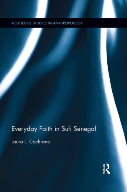 Everyday Faith in Sufi Senegal, Paperback / softback Book