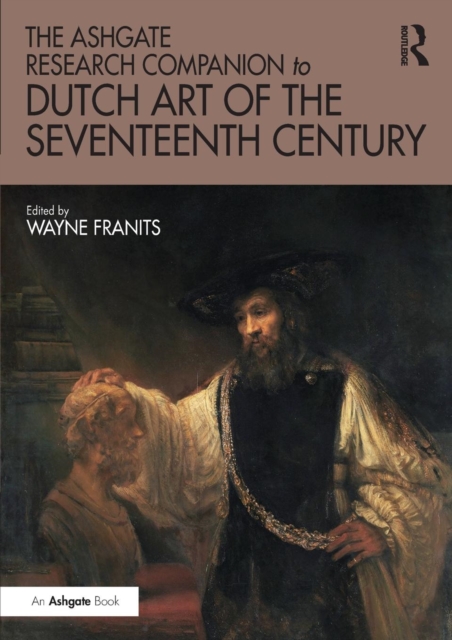 The Ashgate Research Companion to Dutch Art of the Seventeenth Century, Paperback / softback Book