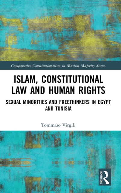 Islam, Constitutional Law and Human Rights : Sexual Minorities And Freethinkers In Egypt And Tunisia, Hardback Book