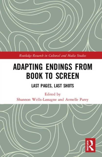Adapting Endings from Book to Screen : Last Pages, Last Shots, Hardback Book