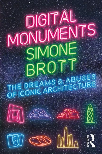 Digital Monuments : The Dreams and Abuses of Iconic Architecture, Paperback / softback Book