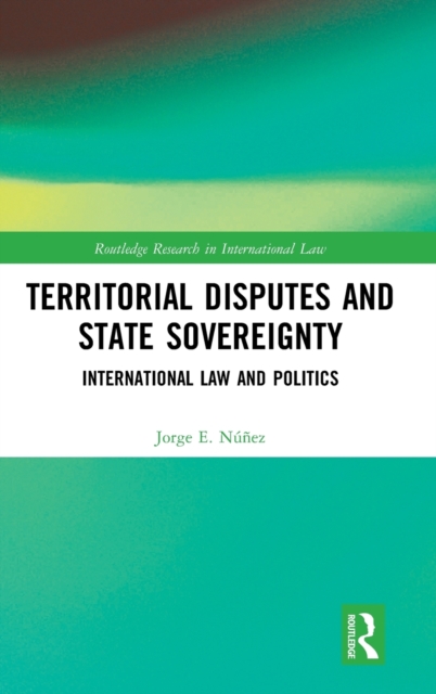 Territorial Disputes and State Sovereignty : International Law and Politics, Hardback Book