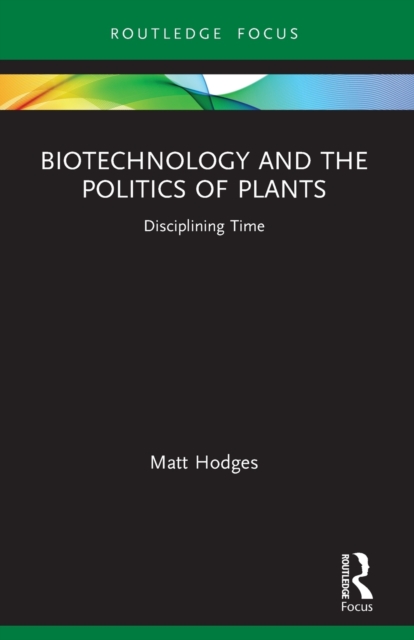 Biotechnology and the Politics of Plants : Disciplining Time, Paperback / softback Book