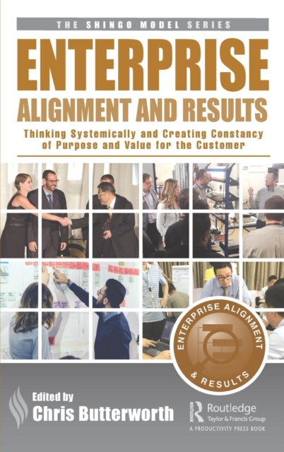 Enterprise Alignment and Results : Thinking Systemically and Creating Constancy of Purpose and Value for the Customer, Hardback Book