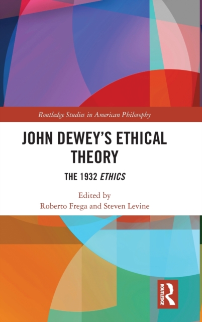 John Dewey’s Ethical Theory : The 1932 Ethics, Hardback Book