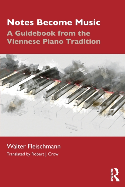 Notes Become Music : A Guidebook from the Viennese Piano Tradition, Paperback / softback Book