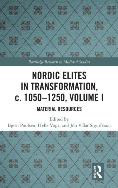 Nordic Elites in Transformation, c. 1050-1250, Volume I : Material Resources, Hardback Book