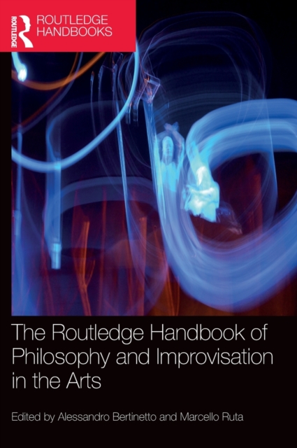 The Routledge Handbook of Philosophy and Improvisation in the Arts, Hardback Book