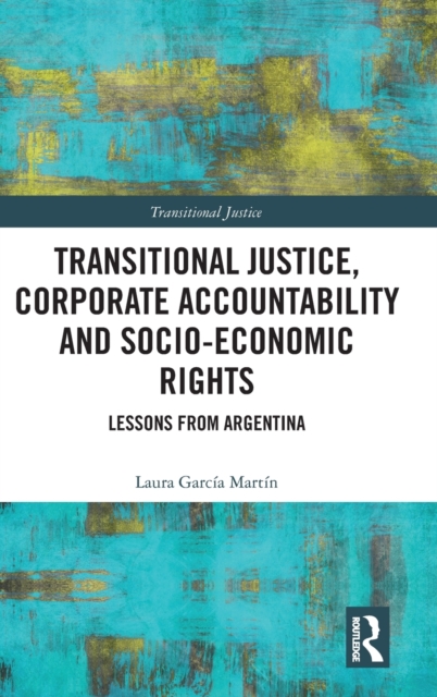 Transitional Justice, Corporate Accountability and Socio-Economic Rights : Lessons from Argentina, Hardback Book