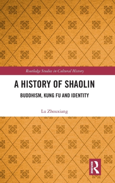 A History of Shaolin : Buddhism, Kung Fu and Identity, Hardback Book