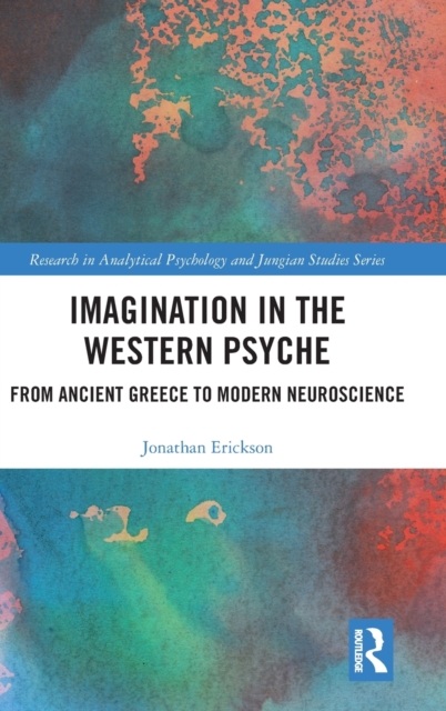Imagination in the Western Psyche : From Ancient Greece to Modern Neuroscience, Hardback Book