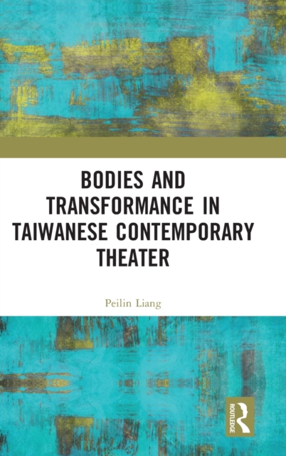 Bodies and Transformance in Taiwanese Contemporary Theater, Hardback Book