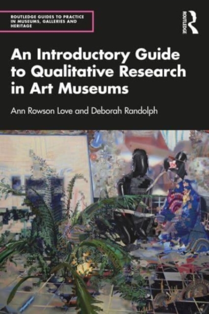 An Introductory Guide to Qualitative Research in Art Museums, Paperback / softback Book