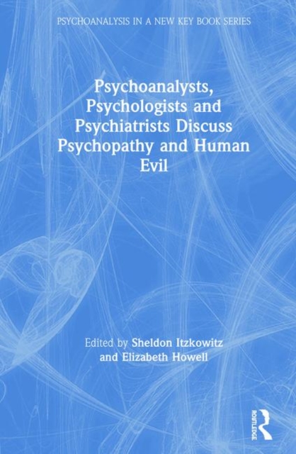 Psychoanalysts, Psychologists and Psychiatrists Discuss Psychopathy and Human Evil, Hardback Book