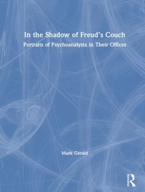 In the Shadow of Freud’s Couch : Portraits of Psychoanalysts in Their Offices, Hardback Book