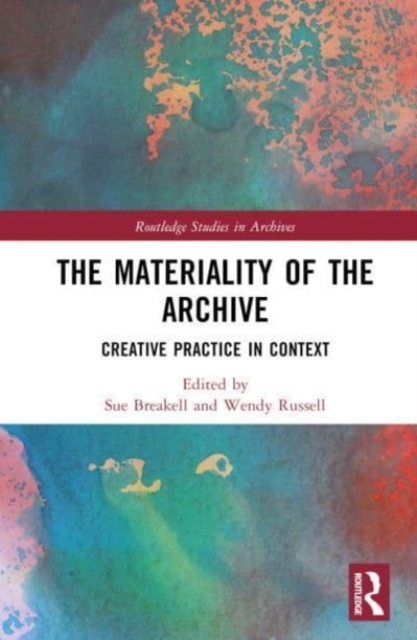 The Materiality of the Archive : Creative Practice in Context, Hardback Book