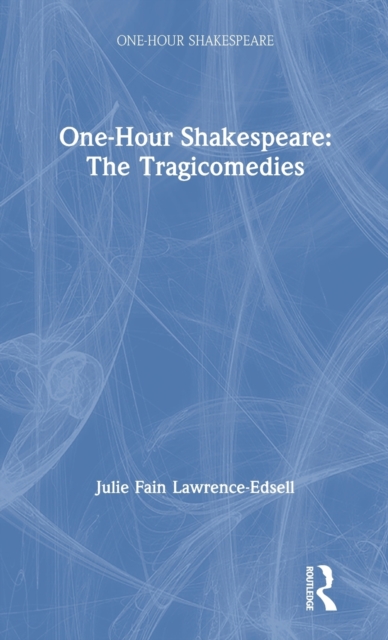 One-Hour Shakespeare : The Tragicomedies, Hardback Book