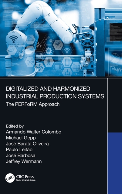 Digitalized and Harmonized Industrial Production Systems : The PERFoRM Approach, Hardback Book