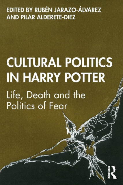 Cultural Politics in Harry Potter : Life, Death and the Politics of Fear, Paperback / softback Book